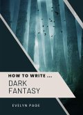 How To Write ... Dark Fantasy (eBook, ePUB) How To Write ... Dark Fantasy (eBook, ePUB)