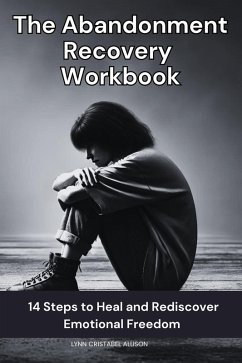 The Abandonment Recovery Workbook: 14 Steps to Heal and Rediscover Emotional Freedom (eBook, ePUB) - Allison, Lynn Cristabel