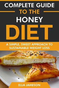 Complete Guide to the Honey Diet: A Simple, Sweet Approach to Sustainable Weight Loss (eBook, ePUB) - Jameson, Ella