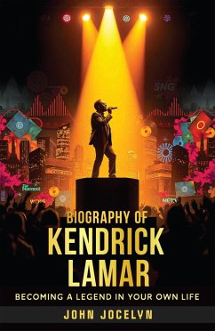 Biography of Kendrick Lamar : Becoming a Legend in Your Own Life (eBook, ePUB) - Jocelyn, John