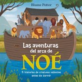 Las Aventuras Del Arca De Noé: 5 Historias De Criaturas Valientes Antes De Dormir (Cuento Bíblico de Animales para Dormir, #1) (eBook, ePUB) Las Aventuras Del Arca De Noé: 5 Historias De Criaturas Valientes Antes De Dormir (Cuento Bíblico de Animales para Dormir, #1) (eBook, ePUB)