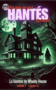 Cover La hantise de Whaley House (GKP Les lieux les plus hantés du monde - Série 1, #11) (eBook, ePUB)
