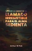 Venir a Cristo: El Llamado Irresistible para el Alma Sedienta (eBook, ePUB)