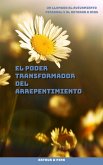 El Poder Transformador del Arrepentimiento Un Llamado al Avivamiento Personal y al Retorno a Dios (eBook, ePUB) El Poder Transformador del Arrepentimiento Un Llamado al Avivamiento Personal y al Retorno a Dios (eBook, ePUB)
