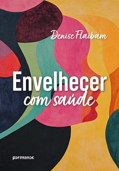 Envelhecer com saúde (eBook, ePUB) - Flaibam, Denise