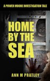 Home by the Sea (Power Moore Investigation Tales, #3) (eBook, ePUB) Home by the Sea (Power Moore Investigation Tales, #3) (eBook, ePUB)