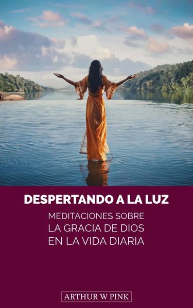 Despertando a la Luz: Meditaciones sobre la Gracia de Dios en la Vida Diaria (eBook, ePUB) Despertando a la Luz: Meditaciones sobre la Gracia de Dios en la Vida Diaria (eBook, ePUB)