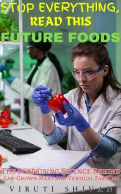Cover Future Foods - The Surprising Science Behind Lab-Grown Meat and Vertical Farming (Stop Everything, Read This) (eBook, ePUB)