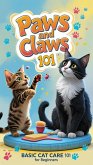 Paws and Claws 101: Basic Cat Care for Beginners (eBook, ePUB) Paws and Claws 101: Basic Cat Care for Beginners (eBook, ePUB)