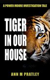 Tiger in Our House (Power Moore Investigation Tales, #4) (eBook, ePUB) Tiger in Our House (Power Moore Investigation Tales, #4) (eBook, ePUB)
