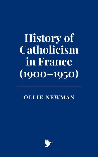 History of Catholicism in France (1900-1950) (eBook, ePUB)