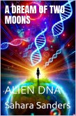 A Dream Of Two Moons: Alien DNA (Indigo Diaries, #2) (eBook, ePUB) A Dream Of Two Moons: Alien DNA (Indigo Diaries, #2) (eBook, ePUB)