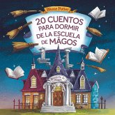 20 Cuentos Para Dormir De La Escuela De Magos (Cuentos para dormir para niños de 3 a 8 años Serie 3, #5) (eBook, ePUB) 20 Cuentos Para Dormir De La Escuela De Magos (Cuentos para dormir para niños de 3 a 8 años Serie 3, #5) (eBook, ePUB)