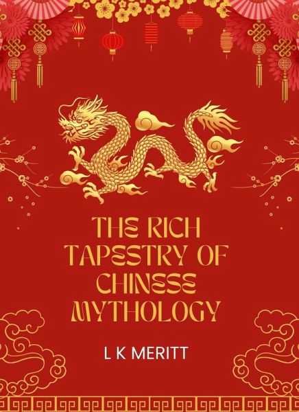 The Rich Tapestry of Chinese Mythology (eBook, ePUB) The Rich Tapestry of Chinese Mythology (eBook, ePUB)
