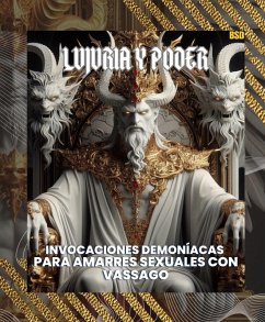 Cover Lujuria y Poder: Invocaciones Demoníacas para Amarres Sexuales con Vassago (Spanish Edition) (eBook, ePUB)