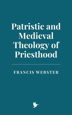 Patristic and Medieval Theology of Priesthood (eBook, ePUB) - Webster, Francis