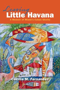 Cover Leaving Little Havana: A Memoir of Miami's Cuban Ghetto (eBook, ePUB)