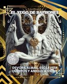 EL YUGO DE BAPHOMET: DEVORA ALMAS, ESCLAVIZA CUERPOS Y ANIQUILA VIDAS (Spanish Edition) (eBook, ePUB) EL YUGO DE BAPHOMET: DEVORA ALMAS, ESCLAVIZA CUERPOS Y ANIQUILA VIDAS (Spanish Edition) (eBook, ePUB)