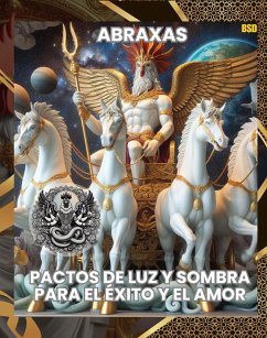 Cover ABRAXAS: PACTOS DE LUZ Y SOMBRA PARA EL ÉXITO Y EL AMOR (Spanish Edition) (eBook, ePUB)
