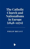 The Catholic Church and Nationalisms in Europe (1848-1970) (eBook, ePUB) The Catholic Church and Nationalisms in Europe (1848-1970) (eBook, ePUB)