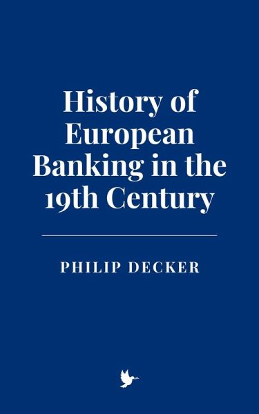 History of European Banking in the 19th Century (eBook, ePUB) History of European Banking in the 19th Century (eBook, ePUB)
