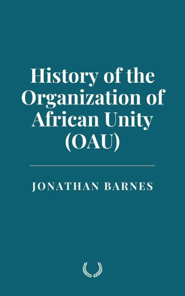 History of the Organization of African Unity (OAU) (eBook, ePUB) History of the Organization of African Unity (OAU) (eBook, ePUB)