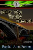 Only The Truly Damned (The Cause, #10) (eBook, ePUB) Only The Truly Damned (The Cause, #10) (eBook, ePUB)