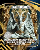 BAPHOMET: SOMETIMIENTO ABSOLUTO DEL SER QUERIDO Y DOMINIO SEXUAL COMPLETO (Spanish Edition) (eBook, ePUB) BAPHOMET: SOMETIMIENTO ABSOLUTO DEL SER QUERIDO Y DOMINIO SEXUAL COMPLETO (Spanish Edition) (eBook, ePUB)