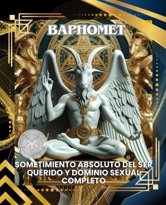 Cover BAPHOMET: SOMETIMIENTO ABSOLUTO DEL SER QUERIDO Y DOMINIO SEXUAL COMPLETO (Spanish Edition) (eBook, ePUB)