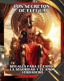 LOS SECRETOS DE ELEGUÁ: RITUALES PARA EL ÉXITO, LA SEGURIDAD Y EL AMOR VERDADERO (Spanish Edition) (eBook, ePUB) LOS SECRETOS DE ELEGUÁ: RITUALES PARA EL ÉXITO, LA SEGURIDAD Y EL AMOR VERDADERO (Spanish Edition) (eBook, ePUB)