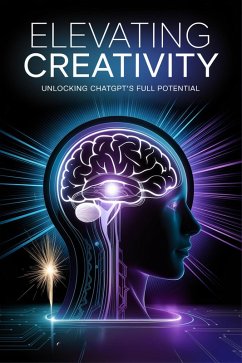 Cover Elevating Creativity: Unlocking ChatGPT's Full Potential (eBook, ePUB)