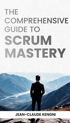 The Comprehensive Guide to Scrum Mastery (eBook, ePUB) - Kengni, Jean-claude