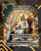 PACTO CON LA SANTA MUERTE PARA LA RIQUEZA Y LA ABUNDANCIA: EDICIÓN PREMIUM CON DESCARGABLES EXCLUSIVOS (Spanish Edition) (eBook, ePUB) PACTO CON LA SANTA MUERTE PARA LA RIQUEZA Y LA ABUNDANCIA: EDICIÓN PREMIUM CON DESCARGABLES EXCLUSIVOS (Spanish Edition) (eBook, ePUB)