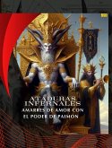 ATADURAS INFERNALES: AMARRES DE AMOR CON EL PODER DE PAIMON (Spanish Edition) (eBook, ePUB) ATADURAS INFERNALES: AMARRES DE AMOR CON EL PODER DE PAIMON (Spanish Edition) (eBook, ePUB)