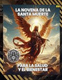 La Novena de la Santa Muerte: Para la Salud y el Bienestar (Spanish Edition) (eBook, ePUB) La Novena de la Santa Muerte: Para la Salud y el Bienestar (Spanish Edition) (eBook, ePUB)