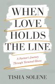 When Love Holds the Line: A Partner's Journey Through Terminal Illness (eBook, ePUB) When Love Holds the Line: A Partner's Journey Through Terminal Illness (eBook, ePUB)