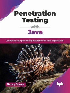Penetration Testing with Java: A step-by-step pen testing handbook for Java applications (eBook, ePUB) - Snoke, Nancy