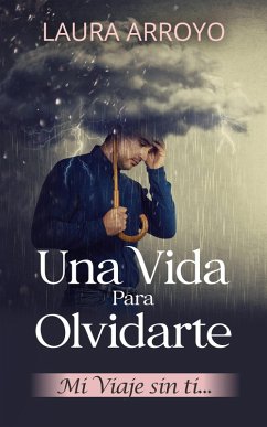 Una vida para olvidarte (eBook, ePUB) - Arroyo, Laura