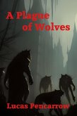 A Plague of Wolves (The Chronicles of Barnabas Locke, #1) (eBook, ePUB) A Plague of Wolves (The Chronicles of Barnabas Locke, #1) (eBook, ePUB)