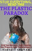 The Plastic Paradox - How the Material that Changed the World is Now Threatening It (Stop Everything, Read This) (eBook, ePUB)