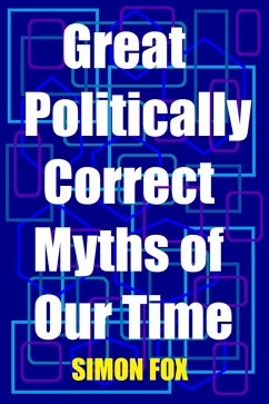 Great Politically Correct Myths of Our Time (eBook, ePUB) - Fox, Simon