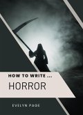 How To Write ... Horror (eBook, ePUB) How To Write ... Horror (eBook, ePUB)