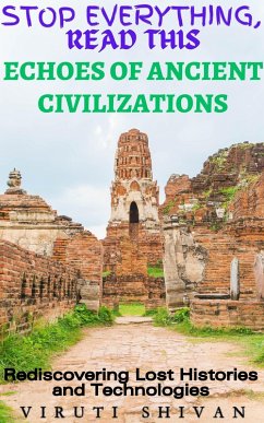 Cover Echoes of Ancient Civilizations - Rediscovering Lost Histories and Technologies (Stop Everything, Read This) (eBook, ePUB)