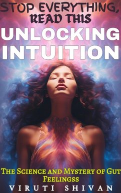 Cover Unlocking Intuition - The Science and Mystery of Gut Feelings (Stop Everything, Read This) (eBook, ePUB)
