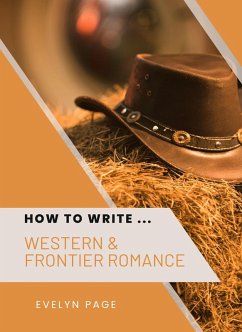 How To Write ... Western & Frontier Romance (eBook, ePUB) - Page, Evelyn