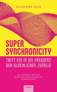 SUPER SYNCHRONICITY - Tritt ein in die Frequenz der glücklichen Zufälle (eBook, ePUB) - Kos, Susanne