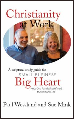 Christianity at Work: A Scriptural Study Guide for Small Business, Big Heart: How One Family Redefined the Bottom Line (eBook, ePUB) - Wesslund, Paul; Mink, Sue