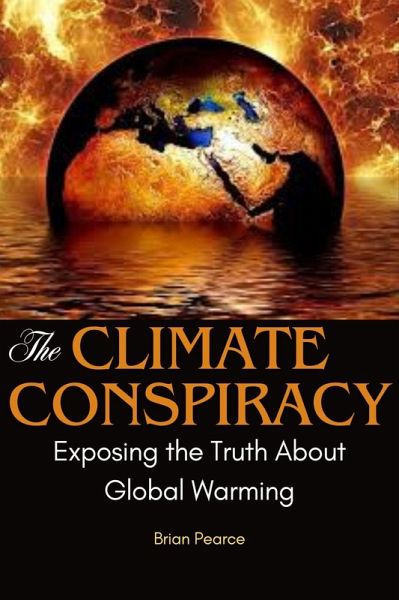 The Climate Conspiracy: Exposing the Truth About Global Warming (eBook, ePUB) The Climate Conspiracy: Exposing the Truth About Global Warming (eBook, ePUB)