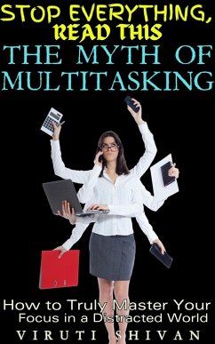 Cover The Myth of Multitasking - How to Truly Master Your Focus in a Distracted World (Stop Everything, Read This) (eBook, ePUB)