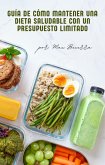 Guía de cómo mantener una dieta saludable con un presupuesto limitado (eBook, ePUB)